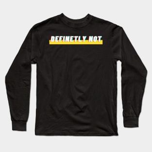 Definitely Not Long Sleeve T-Shirt